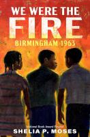 Cover for We Were the Fire by Shelia P. Moses