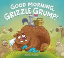 Cover image for Good Morning, Grizzle Grump!