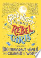 Cover image for Good Night Stories for Rebel Girls: 100 Immigrant Women Who Changed the World