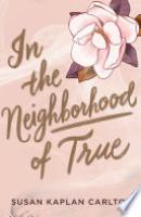 Cover image for In the Neighborhood of True
