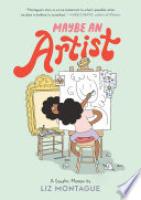Cover image for Maybe An Artist, A Graphic Memoir