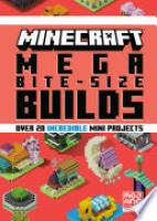 Cover image for Minecraft: Mega Bite-Size Builds (Over 20 Incredible Mini Projects)