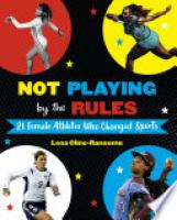 Cover image for Not Playing by the Rules: 21 Female Athletes Who Changed Sports