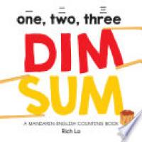 Cover image for One, Two, Three Dim Sum: A Mandarin-English Counting Book