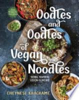 Cover image for Oodles and Oodles of Vegan Noodles: Soba, Ramen, Udon & More?Easy Recipes for Every Day