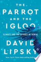 Cover image for The Parrot and the Igloo: Climate and the Science of Denial