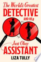Cover image for The World's Greatest Detective and Her Just Okay Assistant