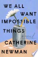 Cover image for We All Want Impossible Things
