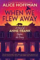 Cover image for When We Flew Away: a Novel of Anne Frank Before the Diary