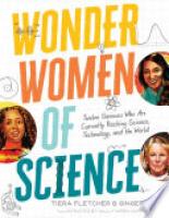 Cover image for Wonder Women of Science: How 12 Geniuses Are Rocking Science, Technology, and the World