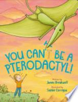 Cover image for You Can't Be a Pterodactyl!